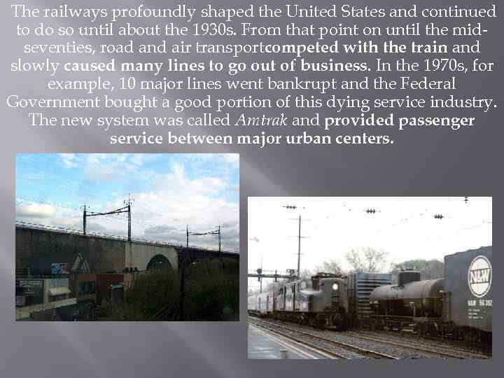  The railways profoundly shaped the United States and continued to do so until