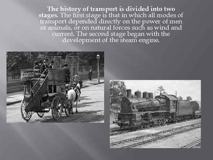 The history of transport is divided into two stages. The first stage is that