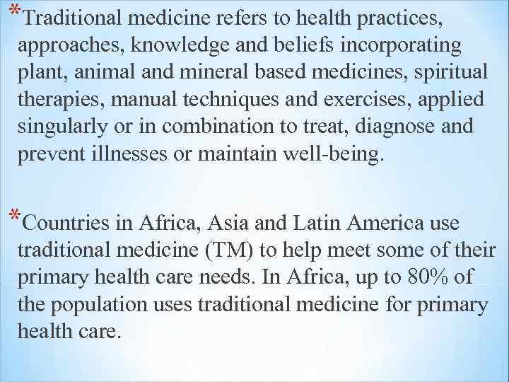 *Traditional medicine refers to health practices, approaches, knowledge and beliefs incorporating plant, animal and