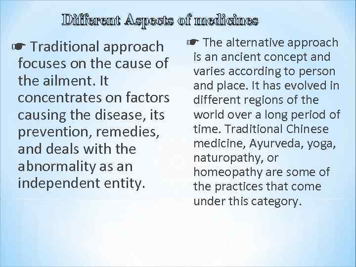 Different Aspects of medicines ☛ Traditional approach ☛ The alternative approach is an ancient