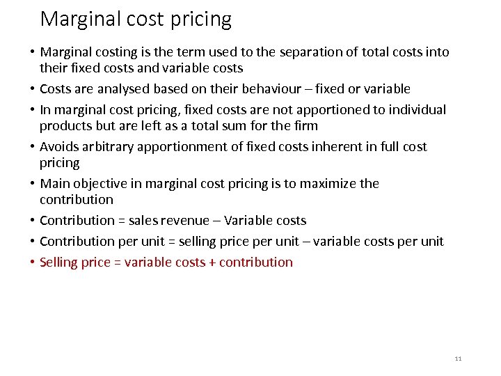 Marginal cost pricing • Marginal costing is the term used to the separation of