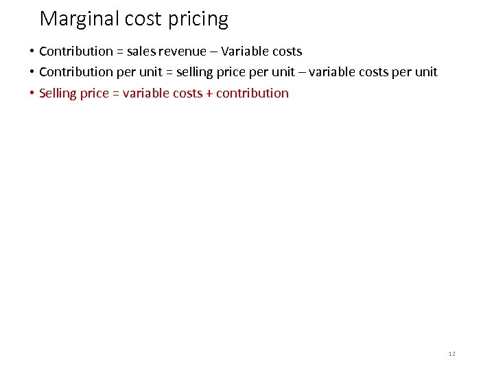 Marginal cost pricing • Contribution = sales revenue – Variable costs • Contribution per