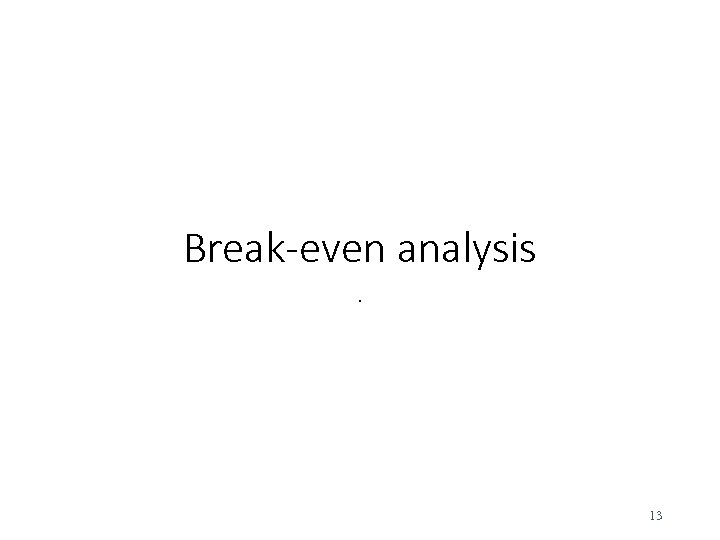 Break-even analysis. 13 