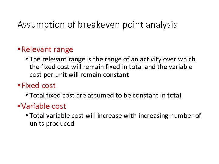 Assumption of breakeven point analysis • Relevant range • The relevant range is the