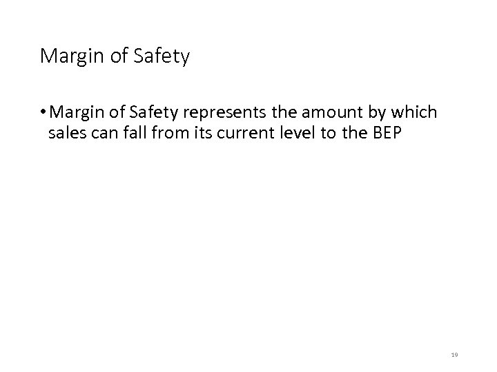 Margin of Safety • Margin of Safety represents the amount by which sales can