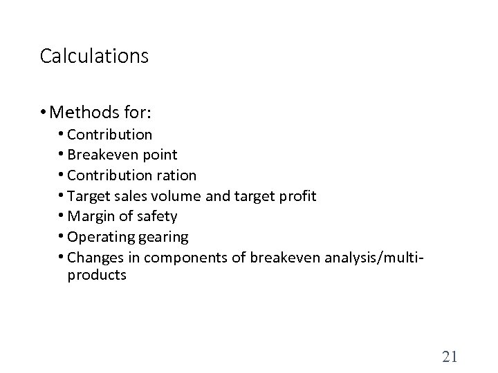 Calculations • Methods for: • Contribution • Breakeven point • Contribution ration • Target