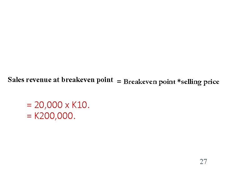 Sales revenue at breakeven point = Breakeven point *selling price = 20, 000 x