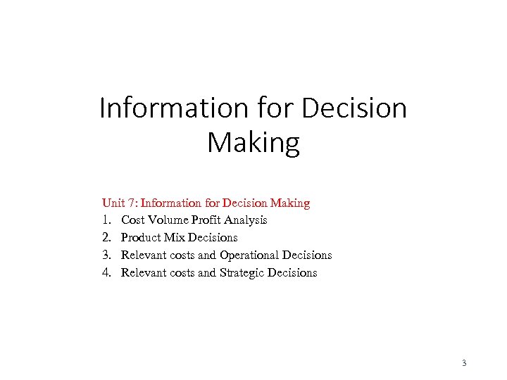 Information for Decision Making Unit 7: Information for Decision Making 1. Cost Volume Profit