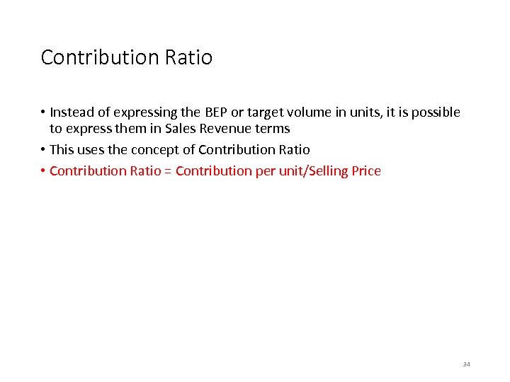 Contribution Ratio • Instead of expressing the BEP or target volume in units, it