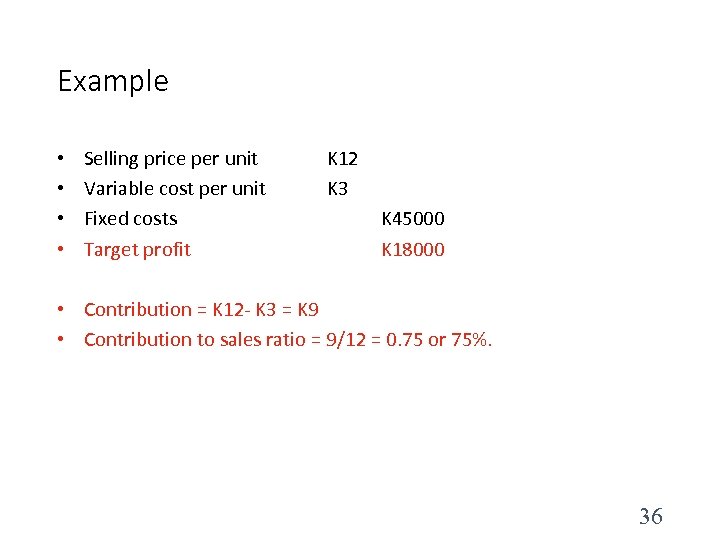 Example • • Selling price per unit Variable cost per unit Fixed costs Target