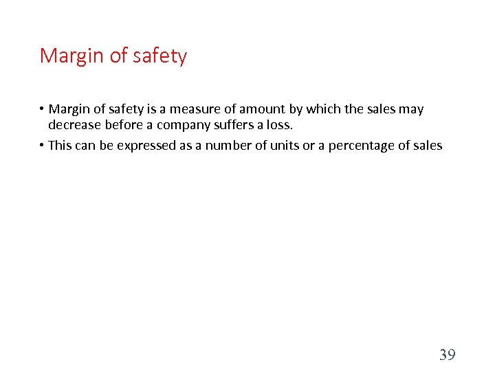 Margin of safety • Margin of safety is a measure of amount by which