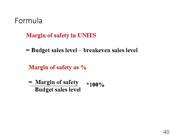 Formula Margin of safety in UNITS = Budget sales level – breakeven sales level