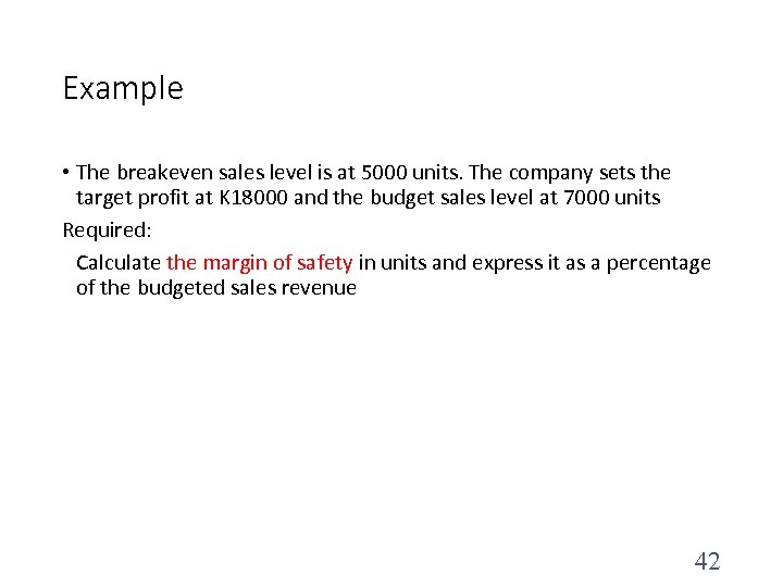 Example • The breakeven sales level is at 5000 units. The company sets the