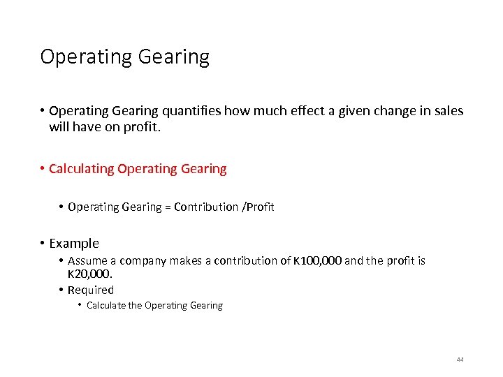 Operating Gearing • Operating Gearing quantifies how much effect a given change in sales