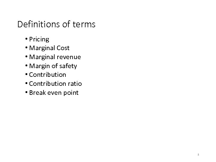 Definitions of terms • Pricing • Marginal Cost • Marginal revenue • Margin of