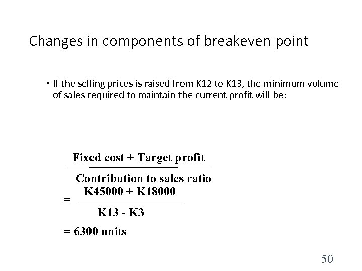 Changes in components of breakeven point • If the selling prices is raised from