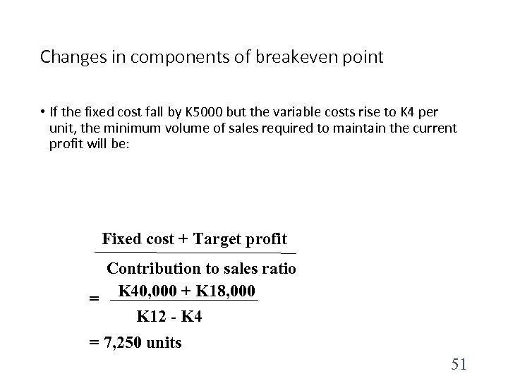 Changes in components of breakeven point • If the fixed cost fall by K