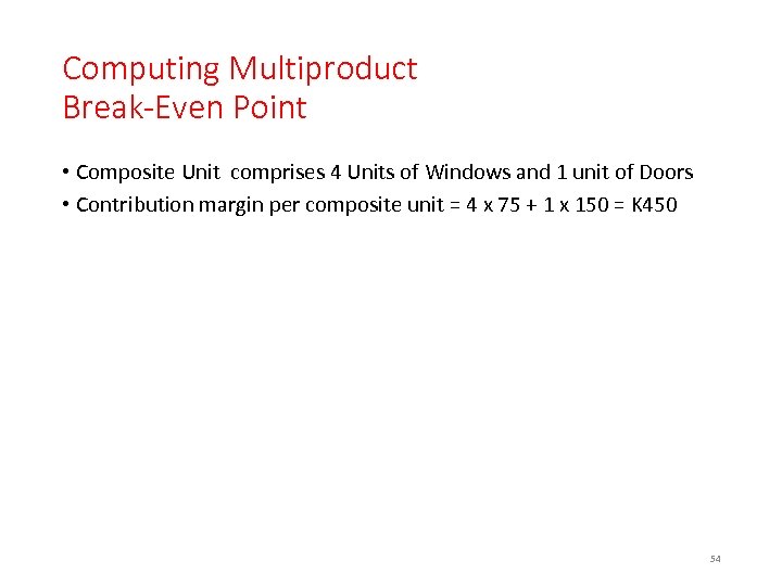 Computing Multiproduct Break-Even Point • Composite Unit comprises 4 Units of Windows and 1