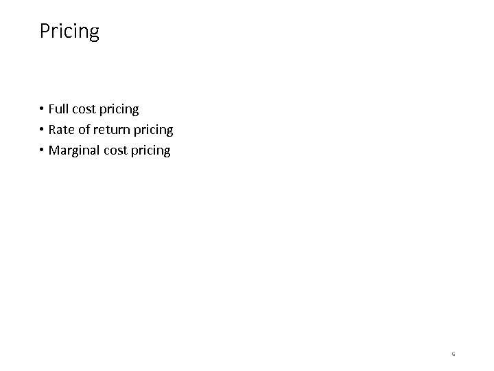 Pricing • Full cost pricing • Rate of return pricing • Marginal cost pricing