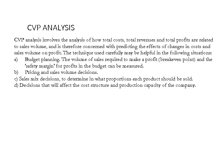 CVP ANALYSIS CVP analysis involves the analysis of how total costs, total revenues and