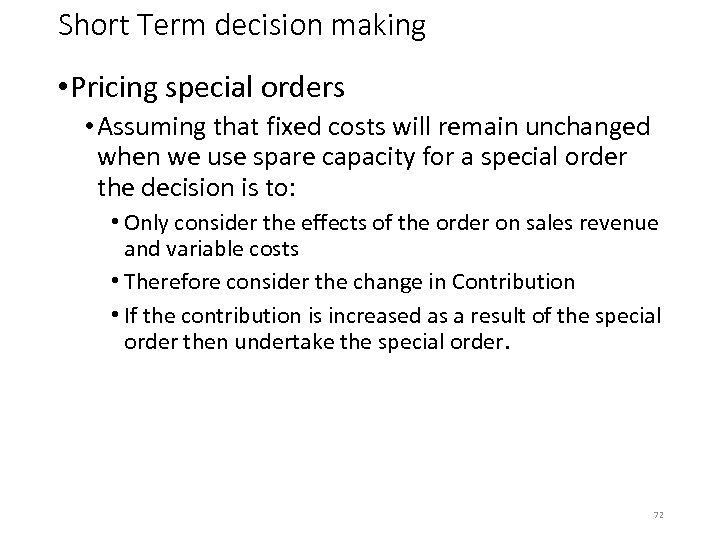 Short Term decision making • Pricing special orders • Assuming that fixed costs will