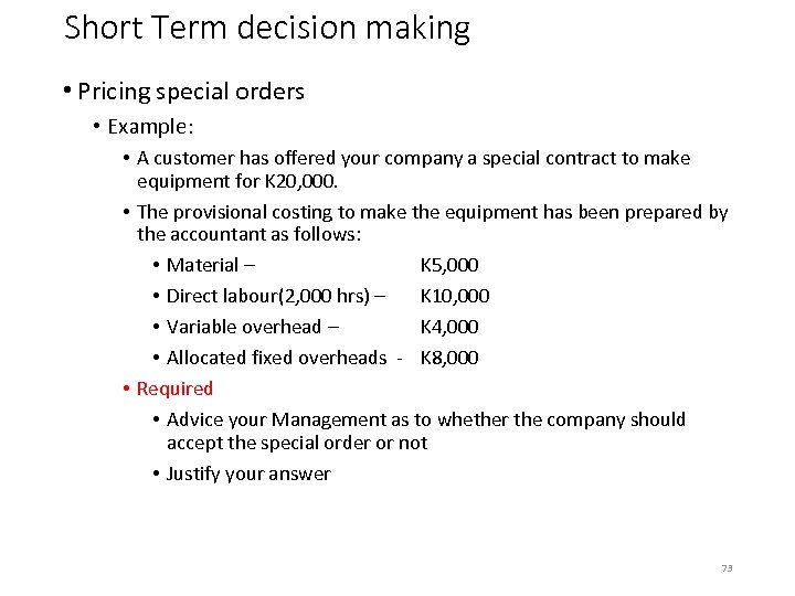 Short Term decision making • Pricing special orders • Example: • A customer has