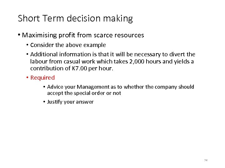 Short Term decision making • Maximising profit from scarce resources • Consider the above