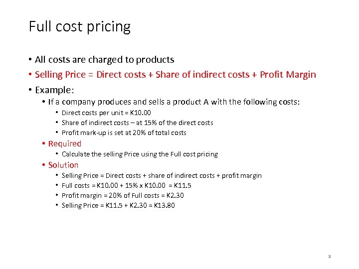 Full cost pricing • All costs are charged to products • Selling Price =