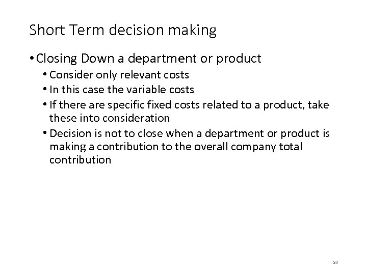 Short Term decision making • Closing Down a department or product • Consider only