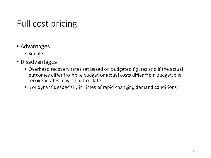 Full cost pricing • Advantages • Simple • Disadvantages • Overhead recovery rates set