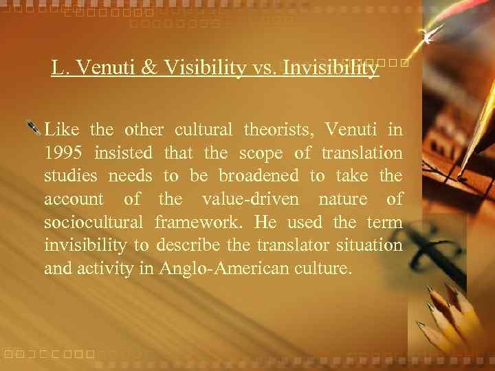 L. Venuti & Visibility vs. Invisibility Like the other cultural theorists, Venuti in 1995