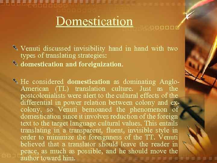 Domestication Venuti discussed invisibility hand in hand with two types of translating strategies: domestication