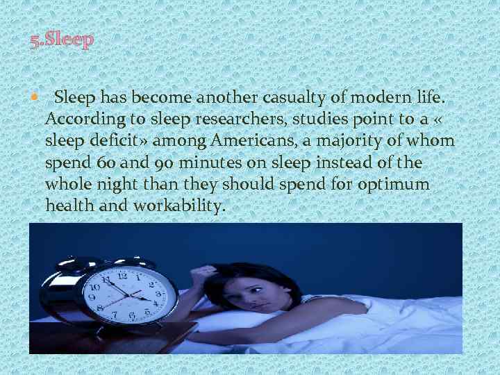 5. Sleep has become another casualty of modern life. According to sleep researchers, studies