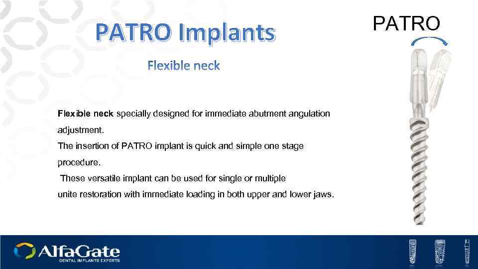 PATRO Implants Flexible neck specially designed for immediate abutment angulation adjustment. The insertion of
