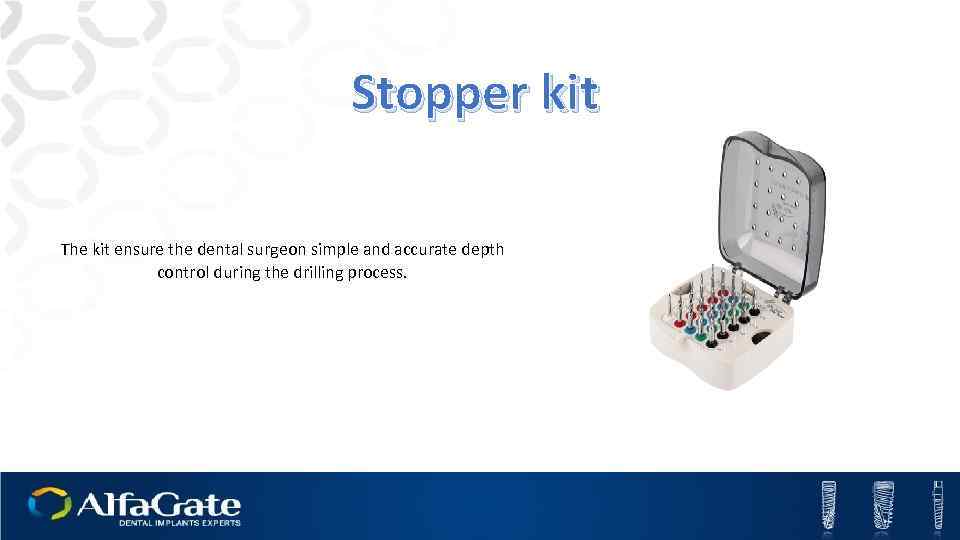 Stopper kit The kit ensure the dental surgeon simple and accurate depth control during