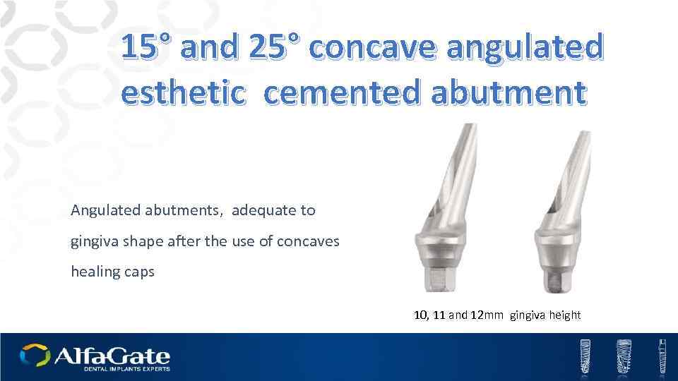 15° and 25° concave angulated esthetic cemented abutment Angulated abutments, adequate to gingiva shape