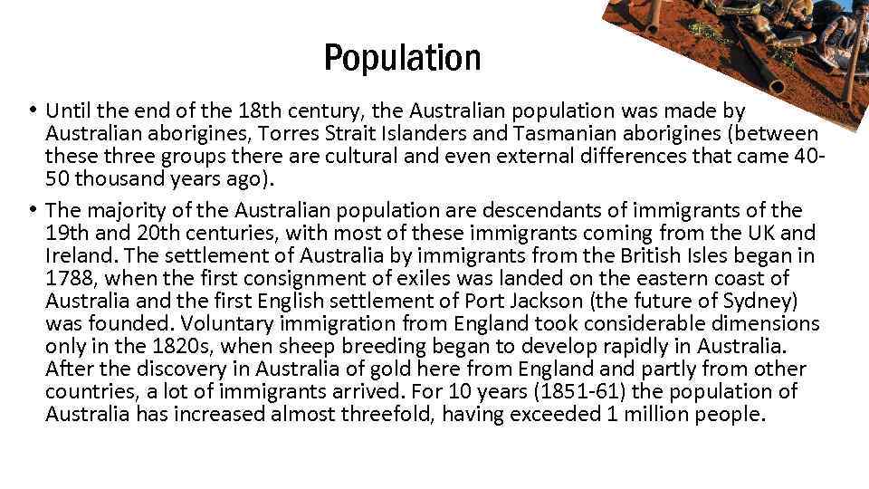 Population • Until the end of the 18 th century, the Australian population was