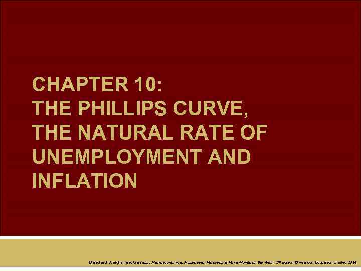 CHAPTER 10: THE PHILLIPS CURVE, THE NATURAL RATE OF UNEMPLOYMENT AND INFLATION Blanchard, Amighini