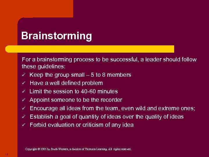 Brainstorming For a brainstorming process to be successful, a leader should follow these guidelines: