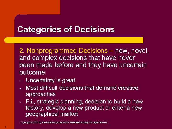 Categories of Decisions 2. Nonprogrammed Decisions – new, novel, and complex decisions that have