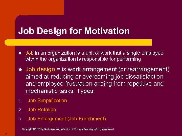 Job Design for Motivation l Job in an organization is a unit of work