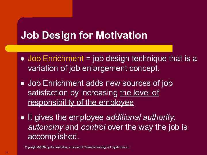 Job Design for Motivation l Job Enrichment = job design technique that is a