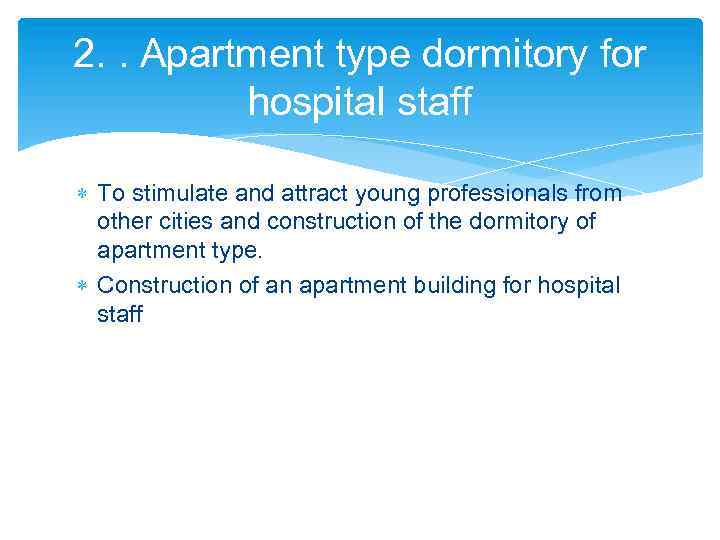 2. . Apartment type dormitory for hospital staff To stimulate and attract young professionals