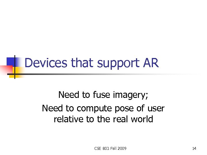 Devices that support AR Need to fuse imagery; Need to compute pose of user