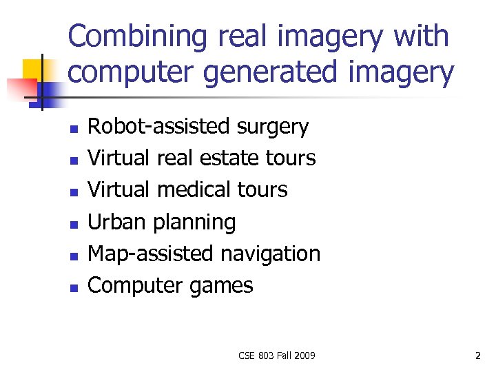 Combining real imagery with computer generated imagery n n n Robot-assisted surgery Virtual real