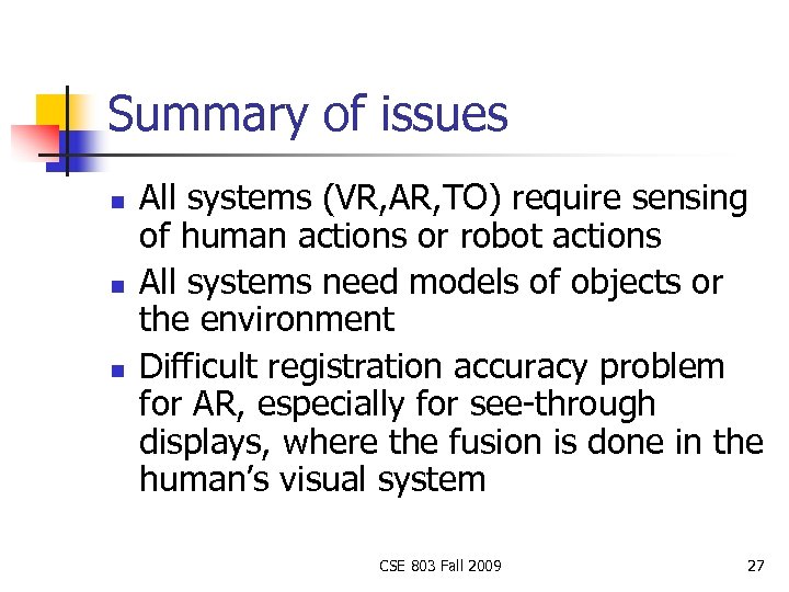 Summary of issues n n n All systems (VR, AR, TO) require sensing of