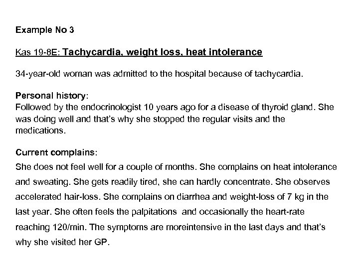 Example No 3 Kas 19 -8 E: Tachycardia, weight loss, heat intolerance 34 -year-old
