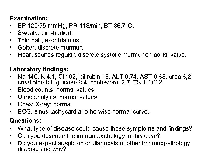 Examination: • BP 120/55 mm. Hg, PR 118/min, BT 36, 7°C. • Sweaty, thin-bodied.