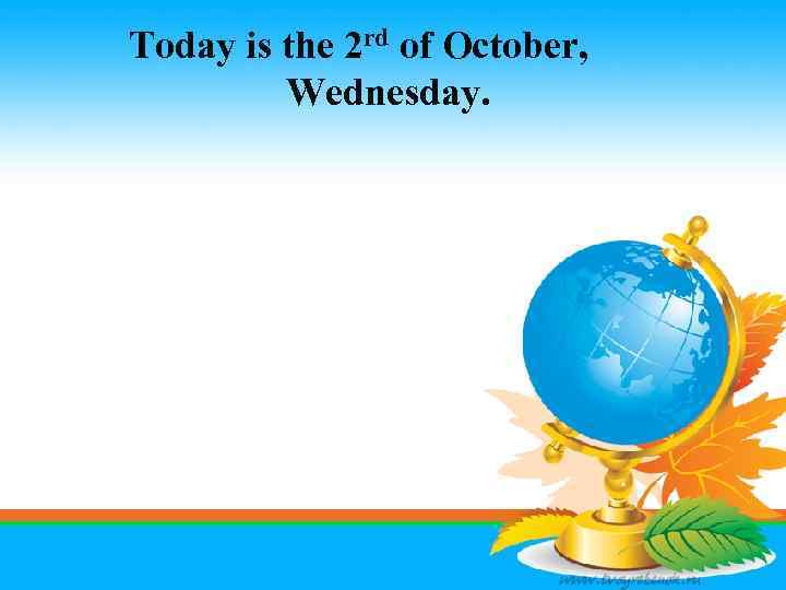 Today is the 2 rd of October, Wednesday. 