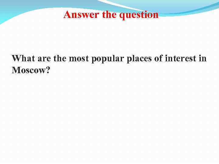 Answer the question What are the most popular places of interest in Moscow? 